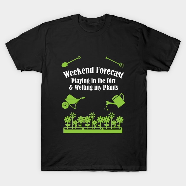Gardening - Weekend Forecast Playing In The Dirt T-Shirt by Kudostees